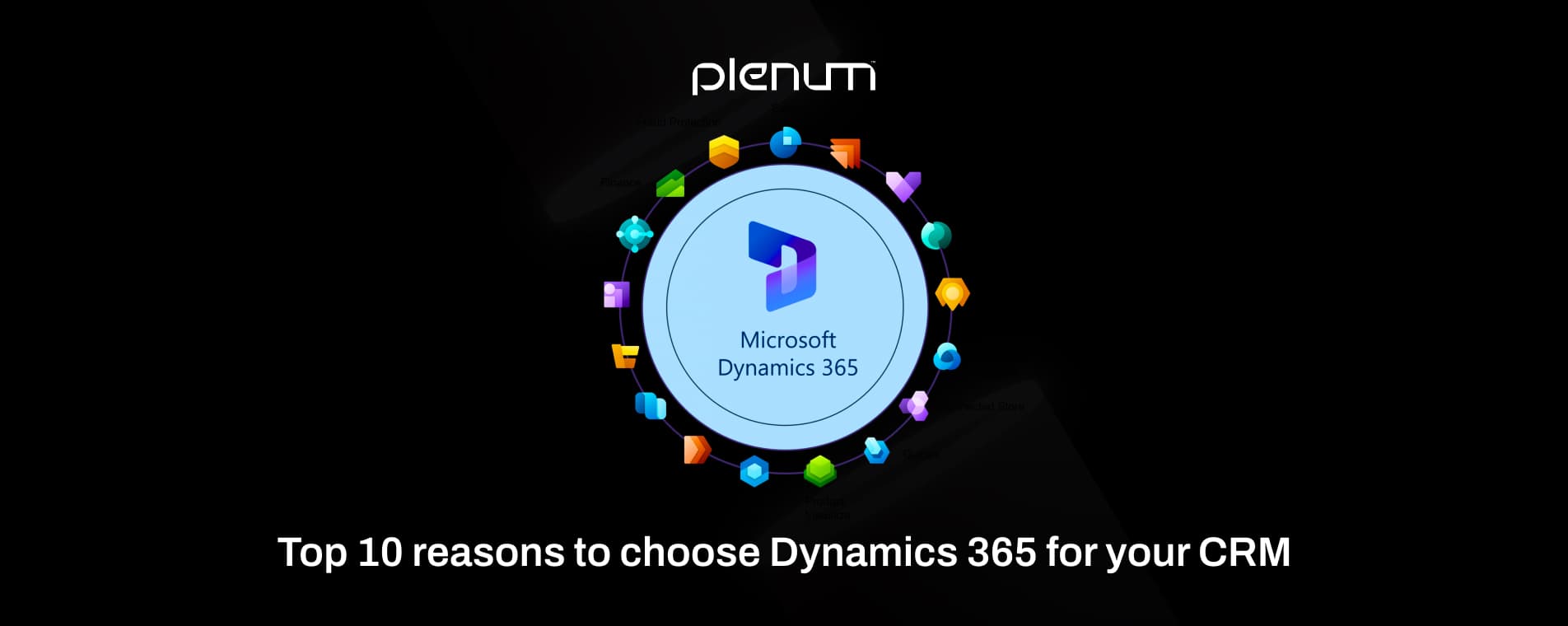 Top 10 Reasons to Choose Microsoft Dynamics 365 CRM in 2025