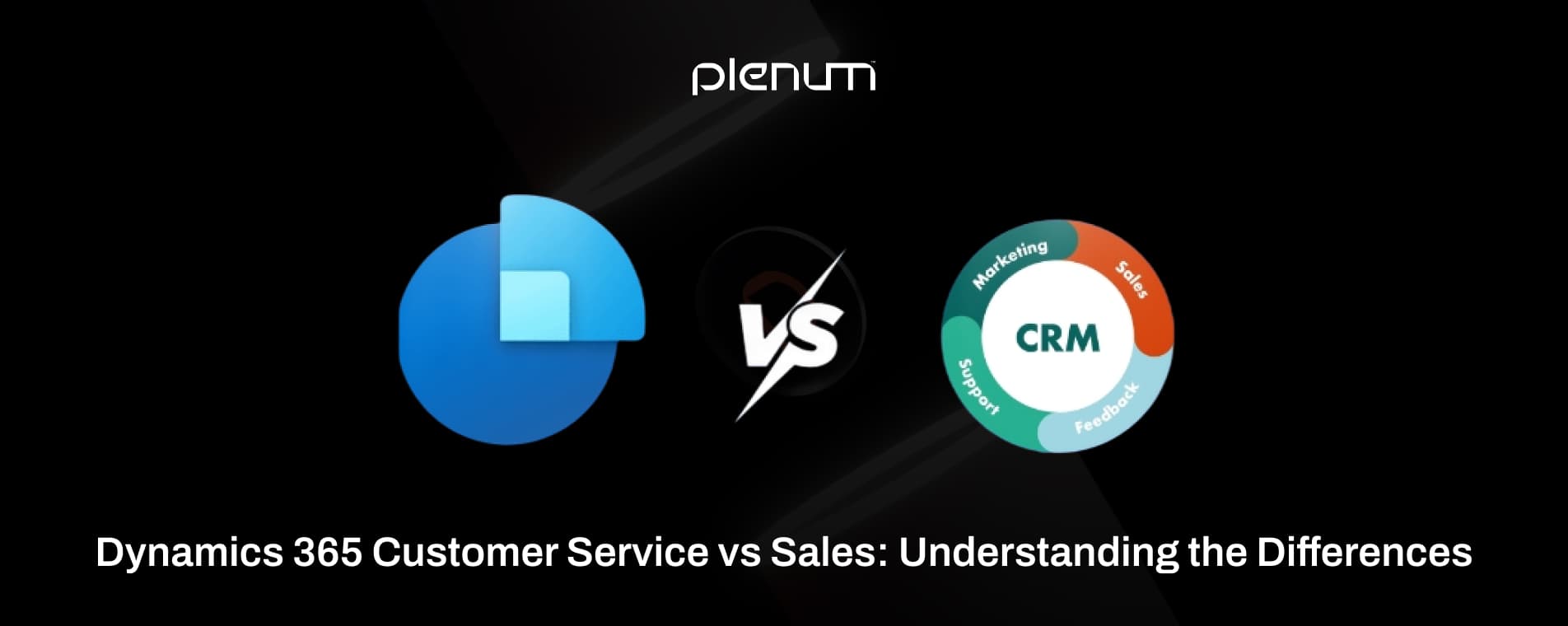 Dynamics 365 Sales vs Customer Service | Key Differences Explained