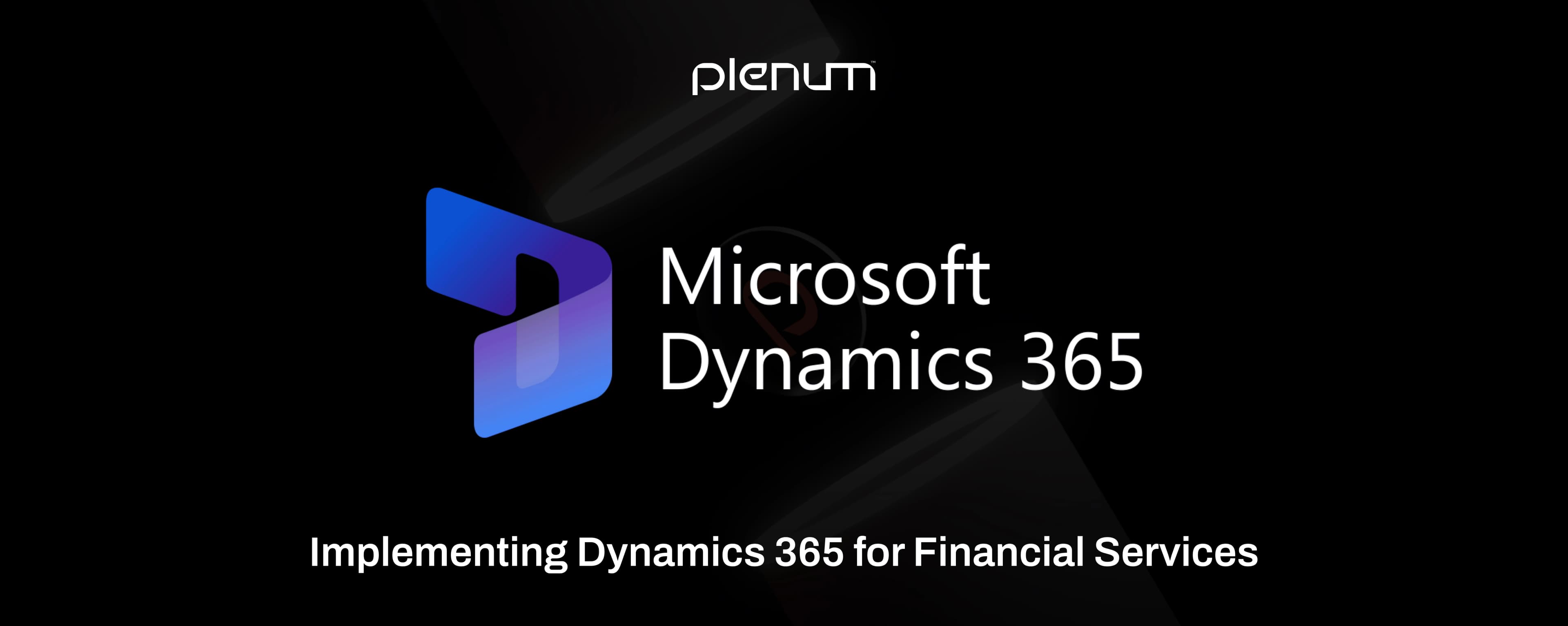 Implementing Dynamics 365 for Financial Services in 2025