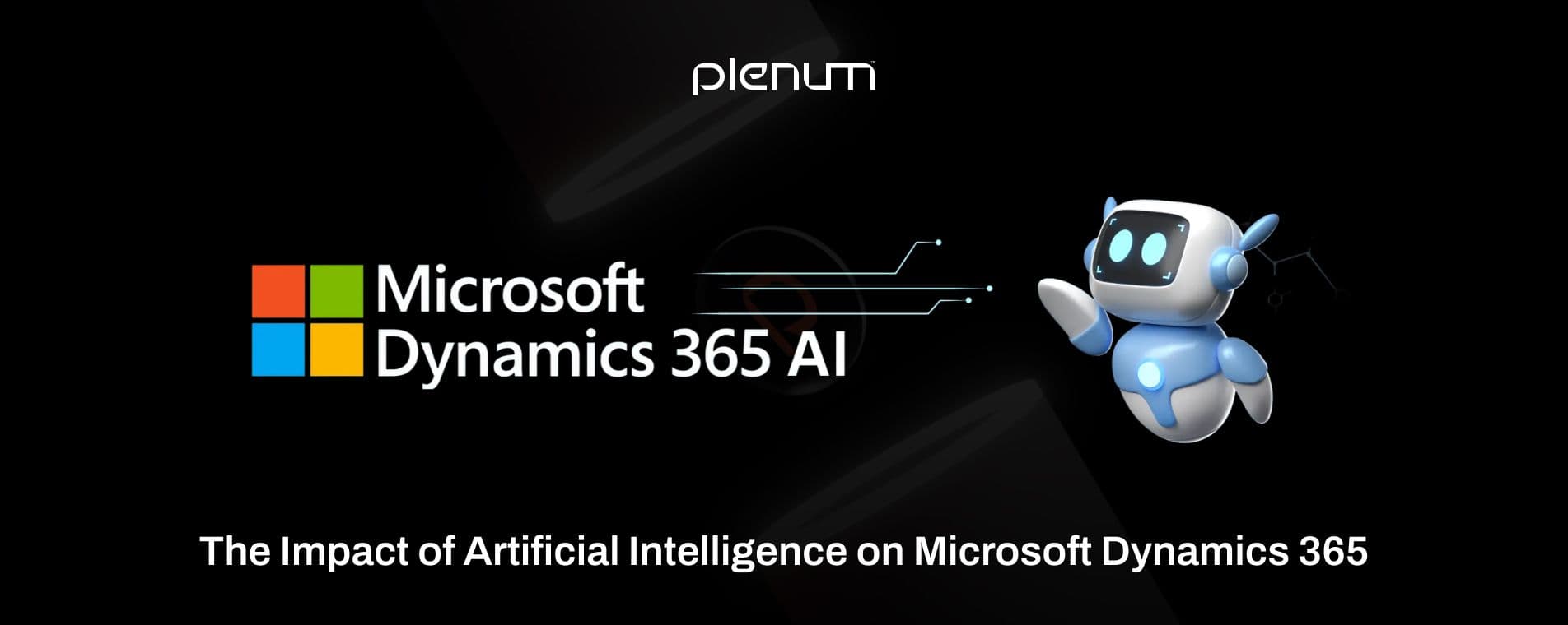 How Dynamics 365 AI Is Transforming Business Intelligence How Dynamics 365 AI Is Transforming Business Intelligence